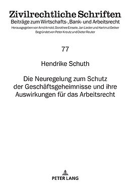 Fester Einband Die Neuregelung zum Schutz der Geschäftsgeheimnisse und ihre Auswirkungen für das Arbeitsrecht von Hendrike Schuth