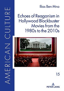 Livre Relié Echoes of Reaganism in Hollywood Blockbuster Movies from the 1980s to the 2010s de Ilias Ben Mna