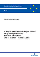 E-Book (epub) Das sparkassenrechtliche Regionalprinzip im Spannungsverhältnis zwischen Unionsrecht und hessischem Sparkassenrecht von Vanessa Zellner