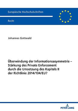 Kartonierter Einband Überwindung der Informationsasymmetrie  Stärkung des Private Enforcement durch die Umsetzung des Kapitels II der Richtlinie 2014/104/EU? von Johannes Gottwald