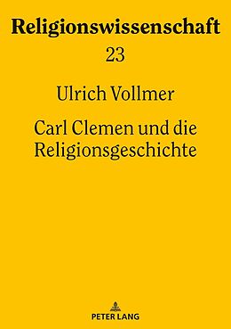 Kartonierter Einband Carl Clemen und die Religionsgeschichte von Ulrich Vollmer