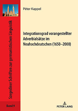 Fester Einband Integrationsgrad vorangestellter Adverbialsätze im Neuhochdeutschen (16502000) von Péter Kappel