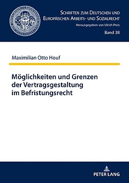 Fester Einband Möglichkeiten und Grenzen der Vertragsgestaltung im Befristungsrecht von Maximilian Otto Houf