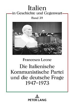 Fester Einband Die Italienische Kommunistische Partei und die deutsche Frage 19471973 von Francesco Sebastian Leone