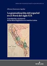 Fester Einband La gramatización del español en el Perú del Siglo XIX von Alfonso Zamorano Aguilar