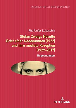 Fester Einband Stefan Zweigs Novelle Brief einer Unbekannten (1922) und ihre mediale Rezeption (1929-2017) von Rita Unfer Lukoschik