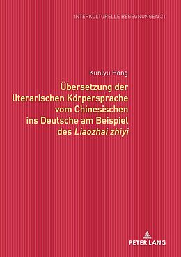 Fester Einband Übersetzung der literarischen Körpersprache vom Chinesischen ins Deutsche am Beispiel des Liaozhai zhiyi von Kunlyu Hong