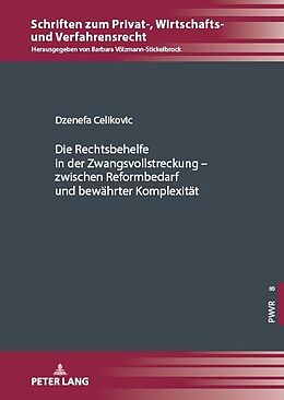 E-Book (pdf) Die Rechtsbehelfe in der Zwangsvollstreckung - zwischen Reformbedarf und bewaehrter Komplexitaet von Celikovic Dzenefa Celikovic