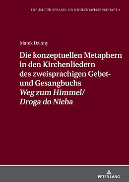 Fester Einband Die konzeptuellen Metaphern in den Kirchenliedern des zweisprachigen Gebet- und Gesangbuchs «Weg zum Himmel/Droga do Nieba» von Marek Dziony