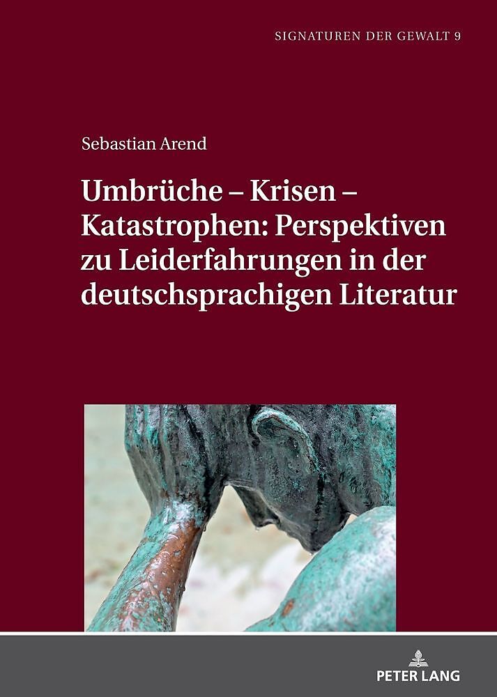 Umbrüche  Krisen  Katastrophen: Perspektiven zu Leiderfahrungen in der deutschsprachigen Literatur