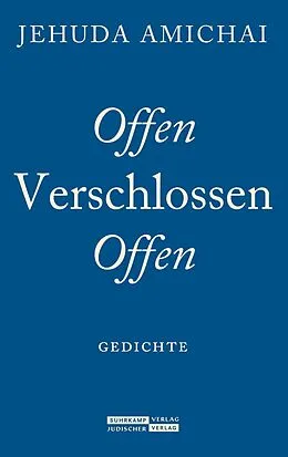 E-Book (epub) Offen Verschlossen Offen von Jehuda Amichai