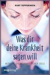 Kartonierter Einband Was Dir Deine Krankheit sagen will von Kurt Tepperwein