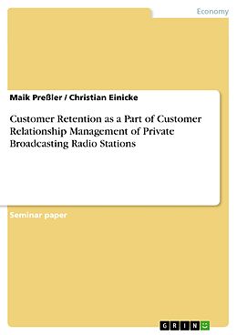 eBook (pdf) Customer Retention as a Part of Customer Relationship Management of Private Broadcasting Radio Stations de Maik Preßler, Christian Einicke