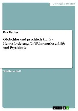 E-Book (pdf) Obdachlos und psychisch krank - Herausforderung für Wohnungslosenhilfe und Psychiatrie von Eva Fischer