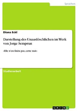 E-Book (pdf) Darstellung des Unauslöschlichen im Werk von Jorge Semprun von Diana Eckl