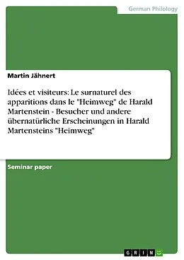 E-Book (epub) Idées et visiteurs: Le surnaturel des apparitions dans le "Heimweg" de Harald Martenstein - Besucher und andere übernatürliche Erscheinungen in Harald Martensteins "Heimweg" von Martin Jähnert
