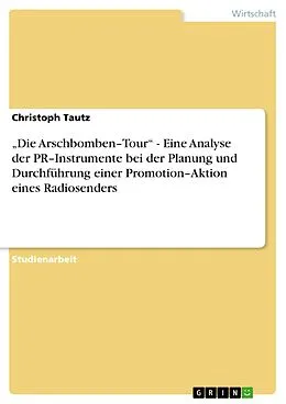 E-Book (pdf) "Die Arschbomben-Tour" - Eine Analyse der PR - Instrumente bei der Planung und Durchführung einer Promotion - Aktion eines Radiosenders von Christoph Tautz
