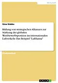 E-Book (epub) Die Bildung von strategischen Allianzen zur Stärkung der globalen Wettbewerbsposition im internationalen Luftverkehr dargestellt am Beispiel der Deutschen Lufthansa und die Bedeutung des Luftverkehrs für die Gesamtwirtschaft von Gina Slabke
