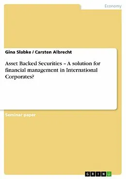 E-Book (epub) Asset Backed Securities - A solution for financial management in International Corporates? von Gina Slabke, Carsten Albrecht