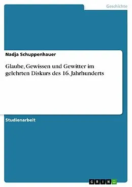 E-Book (epub) Glaube, Gewissen und Gewitter im gelehrten Diskurs des 16. Jahrhunderts von Nadja Schuppenhauer