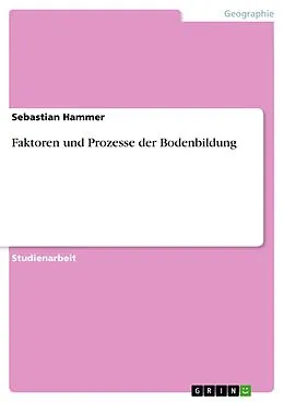 E-Book (epub) Faktoren und Prozesse der Bodenbildung von Sebastian Hammer