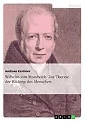 E-Book (epub) Wilhelm von Humboldt - Theorie der Bildung des Menschen von Andreas Kirchner