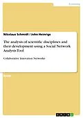 E-Book (pdf) The analysis of scientific disciplines and their development using a Social Network Analysis Tool von Nikolaus Schmidt, John Heinrigs
