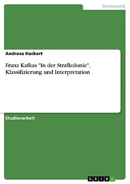 E-Book (pdf) Franz Kafkas "In der Strafkolonie" - Klassifizierung und Interpretation von Andreas Hackert