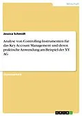 E-Book (pdf) Analyse von Controlling-Instrumenten für das Key Account Management und deren praktische Anwendung am Beispiel der XY AG von Jessica Schmidt