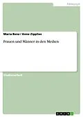 E-Book (epub) Frauen und Männer in den Medien von Maria Benz, Anne Zipplies