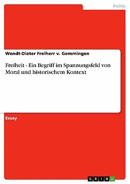 E-Book (epub) Freiheit - Ein Begriff im Spannungsfeld von Moral und historischem Kontext von Wendt-Dieter Freiherr V. Gemmingen