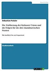 E-Book (pdf) Die Etablierung der Kalmarer Union und die Folgen für die drei skandinavischen Staaten von Sebastian Putzier