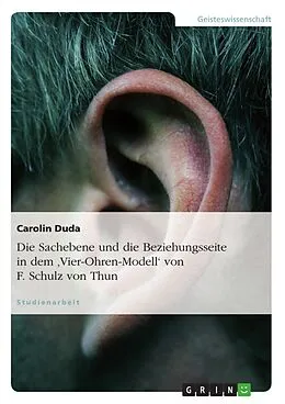 E-Book (epub) Die Sachebene und die Beziehungsseite in dem 'Vier-Ohren-Modell' von F. Schulz von Thun von Carolin Duda