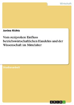 E-Book (pdf) Vom reziproken Einfluss betriebswirtschaftlichen Handelns und der Wissenschaft im Mittelalter von Janina Richts