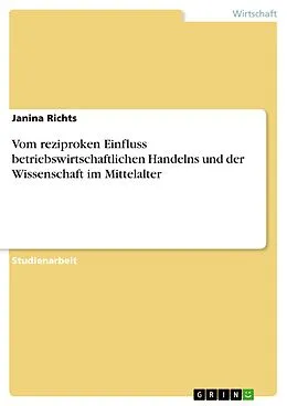 E-Book (epub) Vom reziproken Einfluss betriebswirtschaftlichen Handelns und der Wissenschaft im Mittelalter von Janina Richts