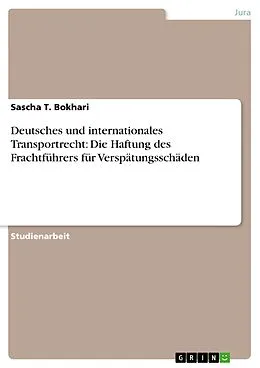 E-Book (epub) Deutsches und internationales Transportrecht: Die Haftung des Frachtführers für Verspätungsschäden von Sascha T. Bokhari