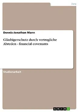 E-Book (pdf) Gläubigerschutz durch vertragliche Abreden - financial covenants von Dennis-Jonathan Mann
