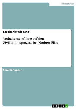 eBook (pdf) Verhaltenseinflüsse auf den Zivilisationsprozess bei Norbert Elias de Stephanie Wiegand