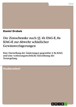 E-Book (pdf) Die Zinsschranke nach §§ 4h EStG-E, 8a KStG-E zur Abwehr schädlicher Gewinnverlagerungen von Daniel Drobek