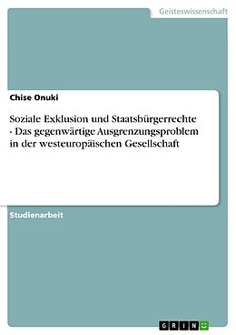 E-Book (pdf) Soziale Exklusion und Staatsbürgerrechte - Das gegenwärtige Ausgrenzungsproblem in der westeuropäischen Gesellschaft von Chise Onuki