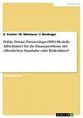 E-Book (pdf) PPP-Modelle - Allheilmittel für die Finanzprobleme der öffentlichen Haushalte oder Risikofaktor? von E. Fischer, N. Meteleva, J. Beidinger