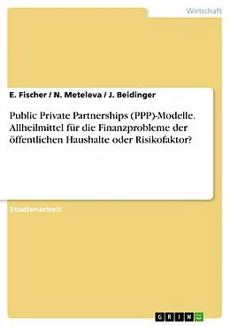 E-Book (pdf) PPP-Modelle - Allheilmittel für die Finanzprobleme der öffentlichen Haushalte oder Risikofaktor? von E. Fischer, N. Meteleva, J. Beidinger