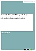 E-Book (epub) Gesundheitsförderung in Schulen von Verena Heitzinger, E. Ettmayer, A. Gaspar