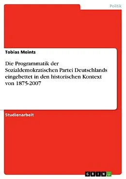 E-Book (epub) Die Programmatik der Sozialdemokratischen Partei Deutschlands eingebettet in den historischen Kontext von 1875-2007 von Tobias Meints