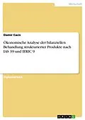 E-Book (epub) Ökonomische Analyse der bilanziellen Behandlung strukturierter Produkte nach IAS 39 und IFRIC 9 von Damir Cacic