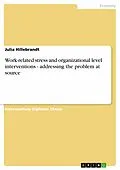 E-Book (epub) Work-related stress and organizational level interventions - addressing the problem at source von Julia Hillebrandt