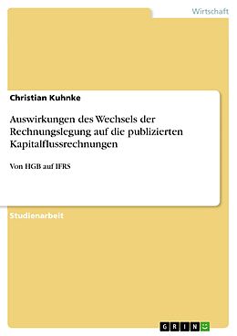 E-Book (pdf) Auswirkungen des Wechsels der Rechnungslegung auf die publizierten Kapitalflussrechnungen von Christian Kuhnke