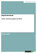 E-Book (epub) Liebe und Sexualität im Alter von Birgitta Bernhardt