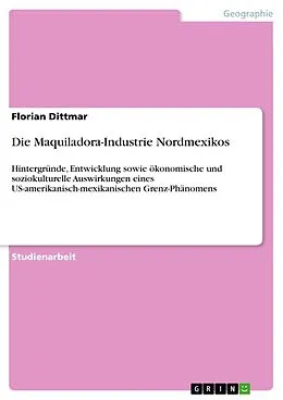 E-Book (epub) Die Maquiladora-Industrie Nordmexikos von Florian Dittmar