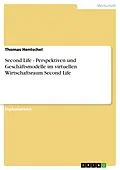 E-Book (pdf) Second Life - Perspektiven und Geschäftsmodelle im virtuellen Wirtschaftsraum Second Life von Thomas Hentschel